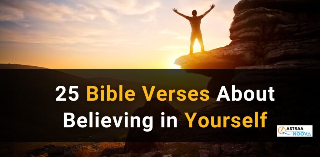 25 Bible Verses About Believing in Yourself (with Related Verses)