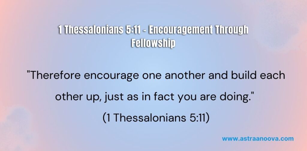 25+ Bible Verses about Fellowship 1 Thessalonians 5:11 – Encouragement Through Fellowship