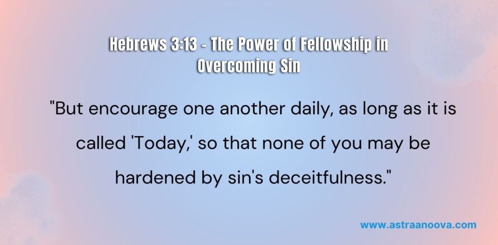 25+ Bible Verses about Fellowship Hebrews 3:13 – The Power of Fellowship in Overcoming Sin