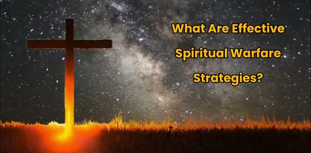 What Are Effective Spiritual Warfare Strategies?