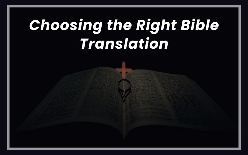 Choosing the Right Bible Translation