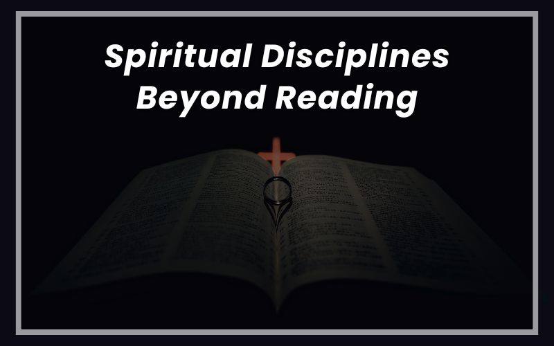 Spiritual Disciplines Beyond Reading