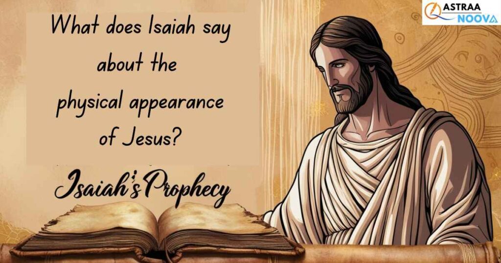 What does Isaiah say about the physical appearance of Jesus?