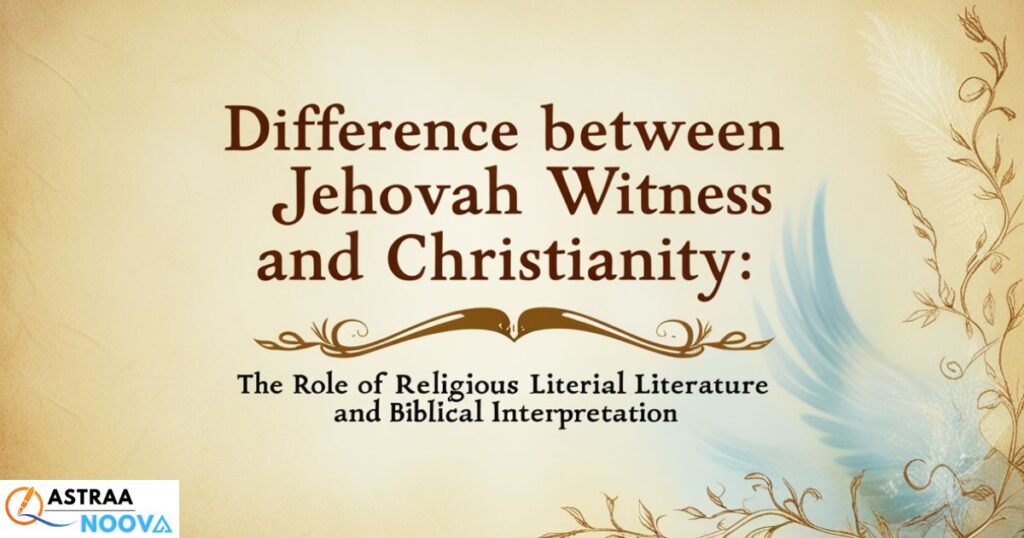 Difference Between Jehovah Witness and Christianity: The Role of Religious Literature and Biblical Interpretation