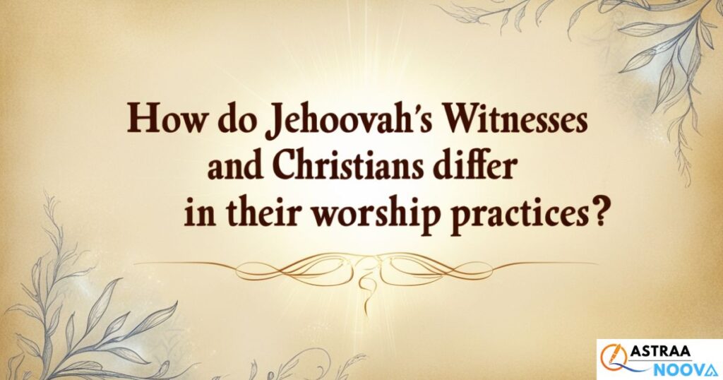 How do Jehovah's Witnesses and Christians differ in their worship practices?