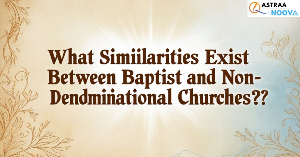 What similarities exist between Baptist and Non-Denominational churches?